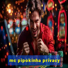 mc pipokinha privacy